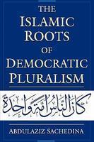 The Islamic Roots Of Democratic Pluralism