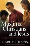 Muslims, Christians, And Jesus: Gaining Understanding And Building Relationships