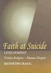 Faith At Suicide: Lives In Forfeit - Violent Religion - Human Despair