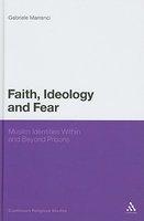 Faith, Ideology And Fear: Muslim Identities Within And Beyond Prisons