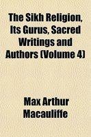 The Sikh Religion, Its Gurus, Sacred Writings And Authors (Volume 4)