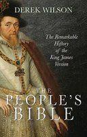 The People's Bible: The Remarkable History Of The King James Version The People's Bible: The Remarkable History Of The King James Version