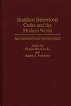 Buddhist Behavioral Codes And The Modern World: An International Symposium Buddhist Behavioral Codes And The Modern World: An International Symposium