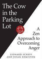 The Cow In The Parking Lot: A Zen Approach To Overcoming Anger The Cow In The Parking Lot: A Zen Approach To Overcoming Anger