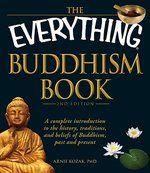 The Everything Buddhism Book: A Complete Introduction To The History, Traditions, And Beliefs Of Buddhism, Past And Present The Everything Buddhism Book: A Complete Introduction To The History, Traditions, And Beliefs Of Buddhism, Past And Present