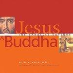 Jesus And Buddha: The Parallel Sayings Jesus And Buddha: The Parallel Sayings