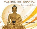 Meeting The Buddhas: Our Closest Friends And Helpers Meeting The Buddhas: Our Closest Friends And Helpers