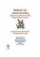 Biblical Apocrypha: Books Excluded From The King James Version Biblical Apocrypha: Books Excluded From The King James Version