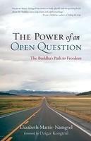 The Power Of An Open Question: The Buddha's Path To Freedom The Power Of An Open Question: The Buddha's Path To Freedom