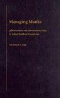 Managing Monks: Administrators And Administrative Roles In Indian Buddhist Monasticism Managing Monks: Administrators And Administrative Roles In Indian Buddhist Monasticism