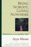 Being Nobody, Going Nowhere: Meditations On The Buddhist Path Being Nobody, Going Nowhere: Meditations On The Buddhist Path