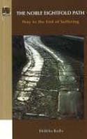 The Noble Eightfold Path: Way To The End Of Suffering The Noble Eightfold Path: Way To The End Of Suffering