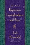 The Art Of Forgiveness, Lovingkindness, And Peace The Art Of Forgiveness, Lovingkindness, And Peace