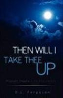 Then Will I Take Thee Up Then Will I Take Thee Up