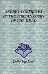 Secret Doctrines Of The Tibetan Books Of The Dead Secret Doctrines Of The Tibetan Books Of The Dead
