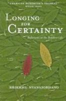 Longing For Certainity. Reflrctions On The Buddhist Life Longing For Certainity. Reflrctions On The Buddhist Life