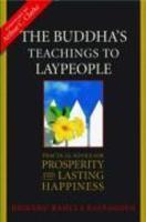The Buddha's Teachings On Prosperity: At Home, At Work, In The World The Buddha's Teachings On Prosperity: At Home, At Work, In The World