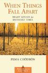 When Things Fall Apart: Heart Advice For Difficult Times When Things Fall Apart: Heart Advice For Difficult Times