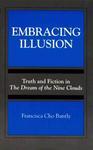 Embracing Illusion: Truth And Fiction In The Dream Of The Nine Clouds (suny Series, Toward A Comparative Philosophy Of Religions) Embracing Illusion: Truth And Fiction In The Dream Of The Nine Clouds (suny Series, Toward A Comparative Philosophy Of Religions)