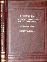 Buddhism: Its Historical, Theoretical And Popular Aspects In Three Lectures Buddhism: Its Historical, Theoretical And Popular Aspects In Three Lectures