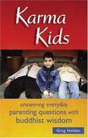 Karma Kids: Answering Everyday Parenting Questions With Buddhist Wisdom Karma Kids: Answering Everyday Parenting Questions With Buddhist Wisdom