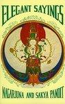 Elegant Sayings: Nagarjun's Staff Of Wisdom & Sakya Pandita's Treasury Of Elegant Sayings Elegant Sayings: Nagarjun's Staff Of Wisdom & Sakya Pandita's Treasury Of Elegant Sayings
